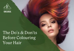 The Do's And Don'ts Before Colouring Your Hair