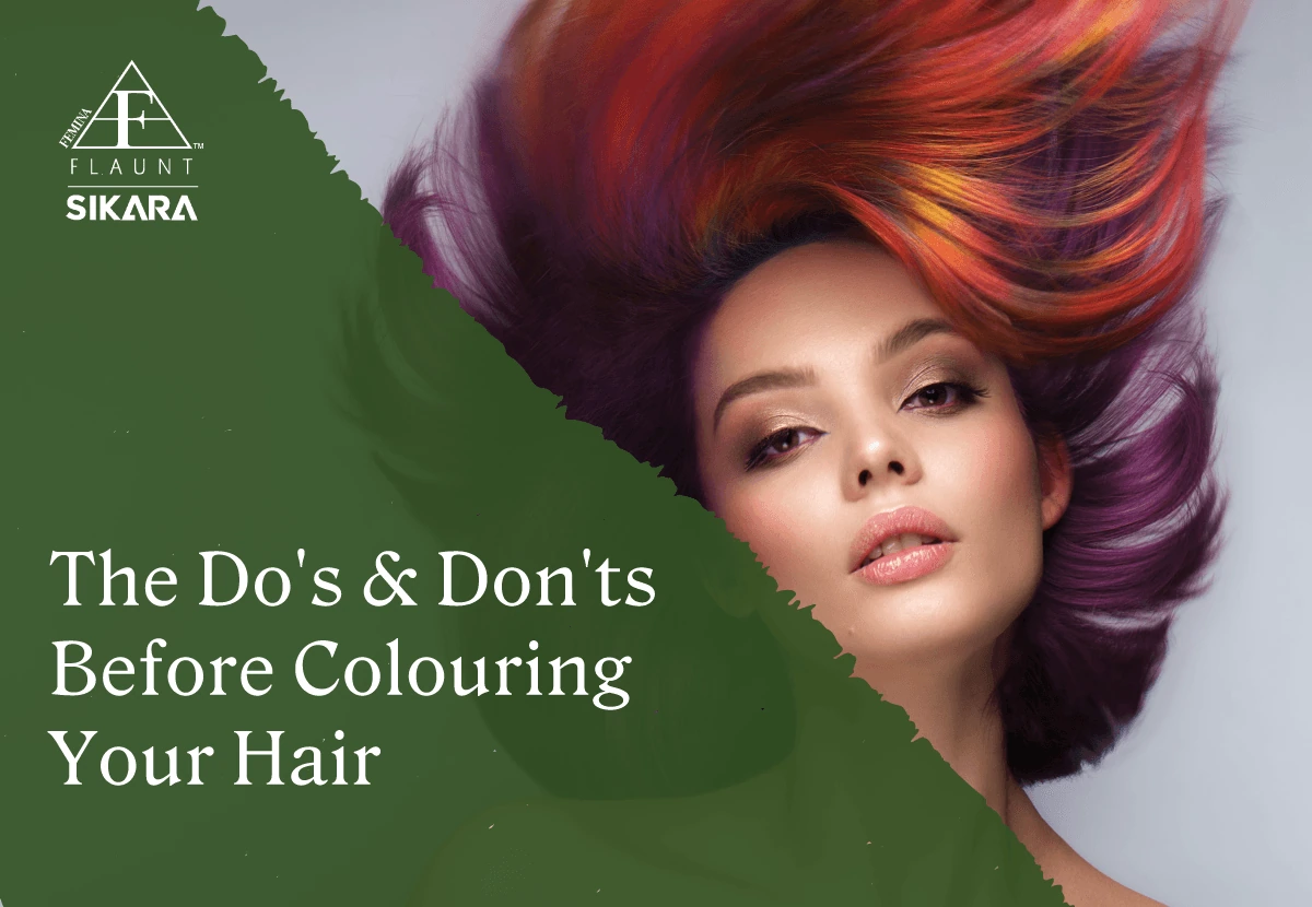 The Do's And Don'ts Before Colouring Your Hair