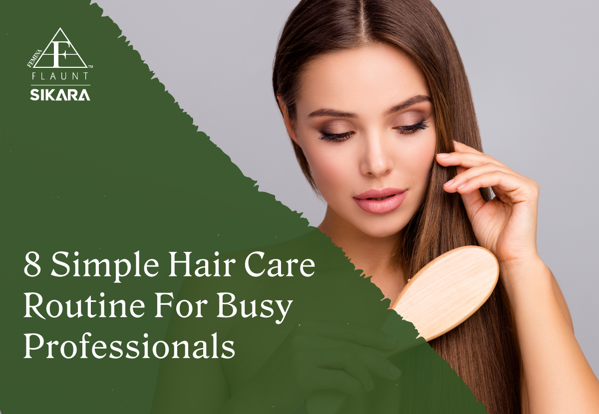 8 Simple Hair Care Routine for Busy Professionals