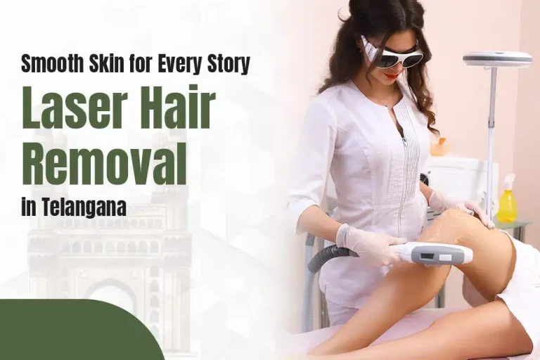 Smooth Skin for Every Story – Laser Hair Removal in Telangana