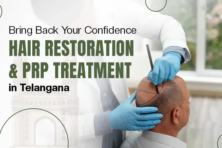 Bring Back Your Confidence – Hair Restoration & PRP Treatment in Telangana