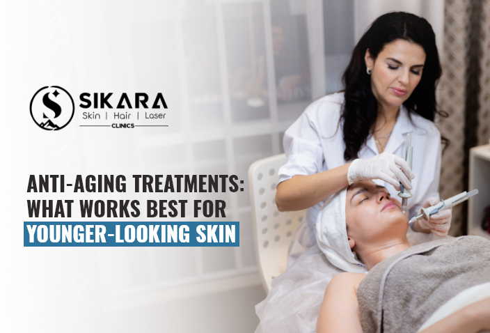 Anti-Ageing Treatments: What Works Best for Younger-Looking Skin